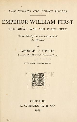 Cover for Emperor William First, the great war and peace hero