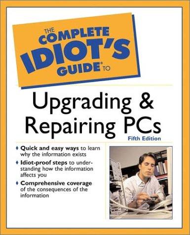 Cover for The Complete Idiot's Guide to Upgrading and Repairing PCs (5th Edition) (Complete Idiot's Guides)