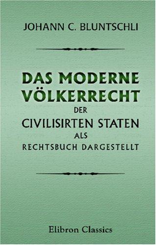 Cover for Das moderne Völkerrecht der civilisirten Staten als Rechtsbuch dargestellt