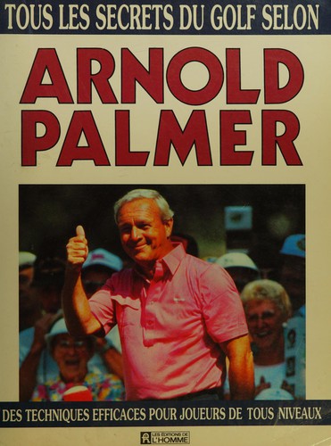Cover for Tous les secrets du golf selon Arnold Palmer