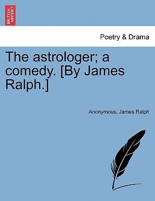 Cover for The Astrologer A Comedy By James Ralph