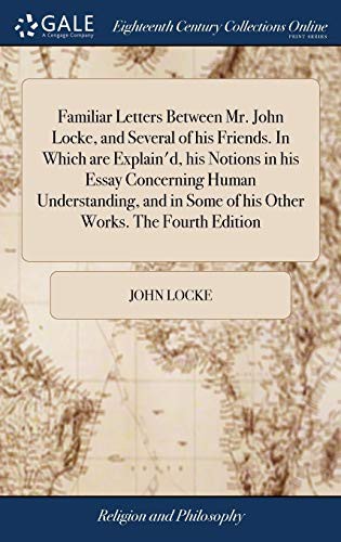Cover for Familiar Letters Between Mr. John Locke, and Several of His Friends. in Which Are Explain'd, His Notions in His Essay Concerning Human Understanding, and in Some of His Other Works. the Fourth Edition