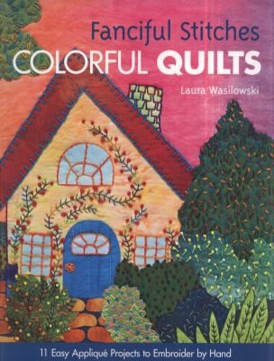 Cover for Fanciful Stitches Colorful Quilts 11 Easy Appliqu Projects To Embroider By Hand