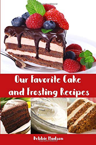 Cover for Our Favorite Cake and Frosting Recipes
