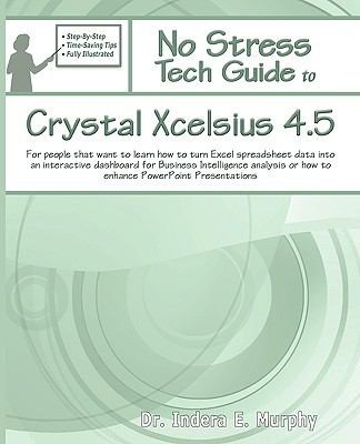 Cover for No Stress Tech Guide To Crystal Xcelsius 45 For People That Want To Learn How To Turn Excel