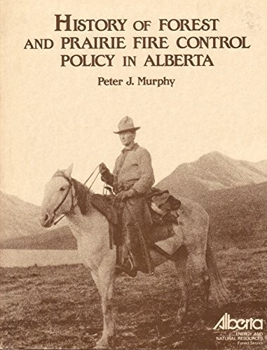 Cover for History of Forest and Prairie Fire Control Policy in Alberta - ENR Report Number T/77