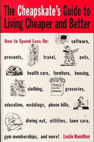 Cover for The Cheapskate's Guide To Living Cheaper And Better