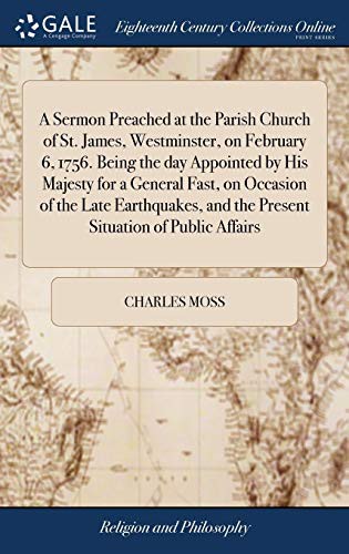 Cover for A Sermon Preached at the Parish Church of St. James, Westminster, on February 6, 1756. Being the day Appointed by His Majesty for a General Fast, on ... and the Present Situation of Public Affairs