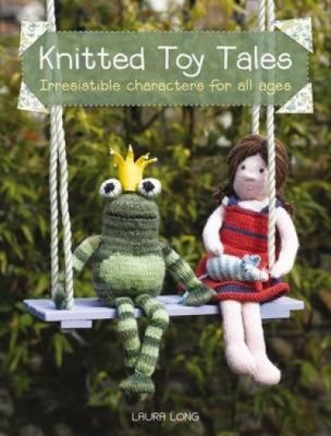 Cover for Knitted Toy Tales Irresistible Characters For All Ages