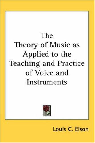 Cover for The Theory of Music As Applied to the Teaching And Practice of Voice And Instruments
