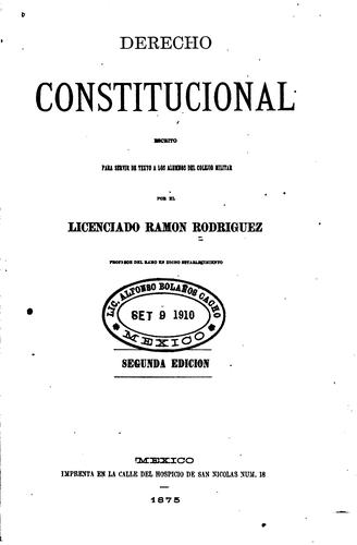 Cover for Derecho constitucional escrito para servir de texto a los alumnos del Colegio Militar