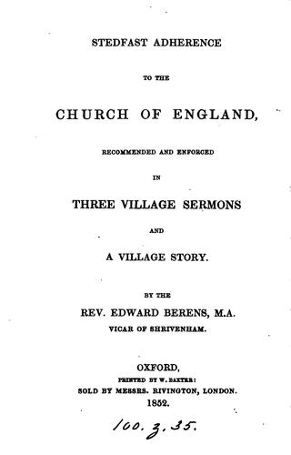 Cover for Stedfast adherence to the Church of England, recommended and enforced in three village sermons ...