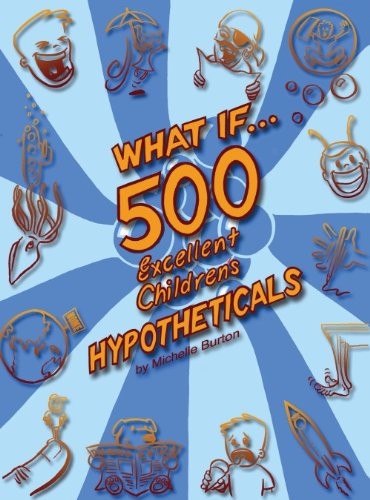 Cover for What If...500 Excellent Children's Hypotheticals