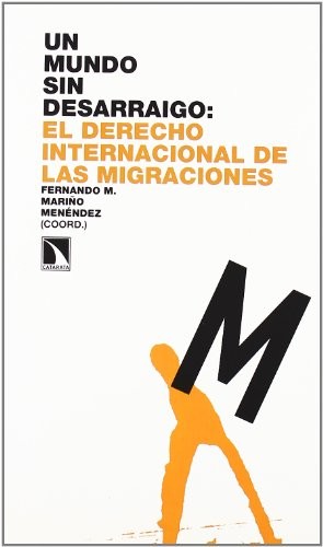 Cover for Un mundo sin desarraigo : el derecho internacional de las migraciones