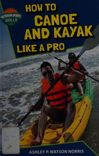 Cover for How to canoe and kayak like a pro