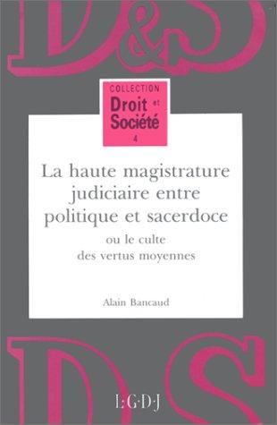 Cover for La haute magistrature judiciaire entre politique et sacerdoce, ou, Le culte des vertus moyennes