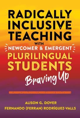 Cover for Radically Inclusive Teaching with Newcomer and Emergent Plurilingual Students