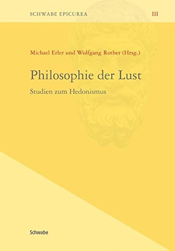 Cover for Philosophie Der Lust: Studien Zum Hedonismus (Schwabe Epicurea) (German Edition)