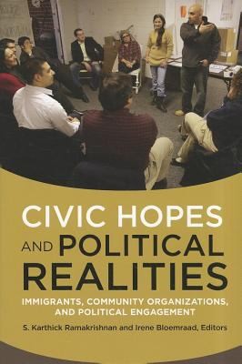 Cover for Civic Hopes And Political Realities Community Organizations And Political Engagement Among Immigrants In The United States And Abroad