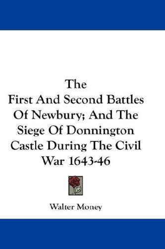 Cover for The First And Second Battles Of Newbury; And The Siege Of Donnington Castle During The Civil War 1643-46