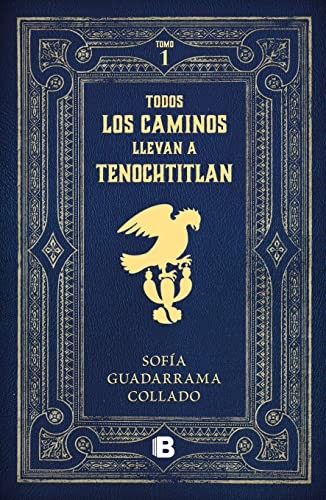 Cover for Todos Los Caminos Nos Llevan a Tenochtitlan / Every Road Leads to Mexico Tenocht Itlan