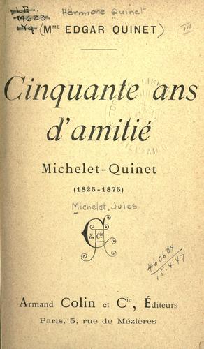Cover for Cinquante ans d'amitié, Michelet-Quinet, 1825-1875 [par] Mme Edgar Quinet.