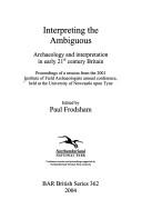 Cover for INTERPRETING THE AMBIGUOUS: ARCHAEOLOGY AND INTERPRETATION IN EARLY 21ST CENTURY BRITAIN; ED. BY PAUL FRODSHAM.
