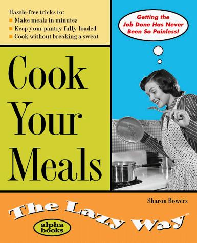 Cover for Cook Your Meals the Lazy Way (The Lazy Way Series)