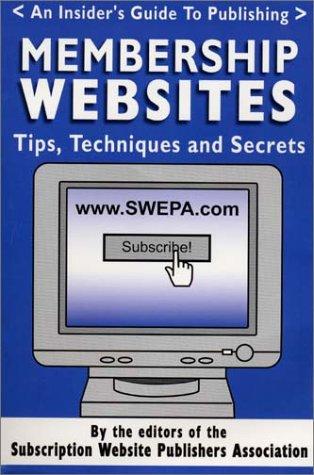Cover for Membership Websites -- Tips, Techniques and Secrets -- An Insider's Guide to Publishing