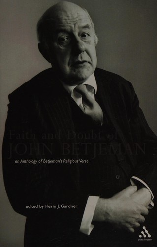 Cover for FAITH AND DOUBT OF JOHN BETJEMAN: AN ANTHOLOGY OF BETJEMAN'S RELIGIOUS VERSE; ED. BY KEVIN J. GARDNER.