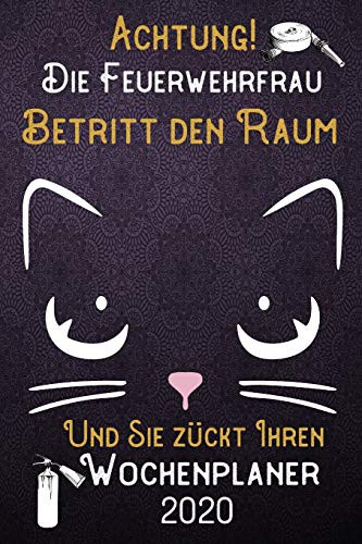 Cover for Achtung! Die Feuerwehrfrau betritt den Raum und Sie zückt Ihren Wochenplaner 2020 : DIN A5 Kalender / Terminplaner / Wochenplaner 2020 12 Monate