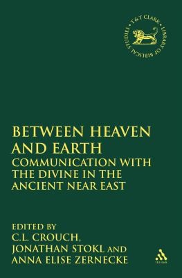 Cover for Mediating Between Heaven And Earth Communication With The Divine In The Ancient Near East