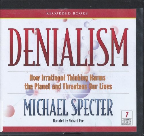 Cover for Denialism - How Irrational Thinking Harms the Planet and Threatens Our Lives