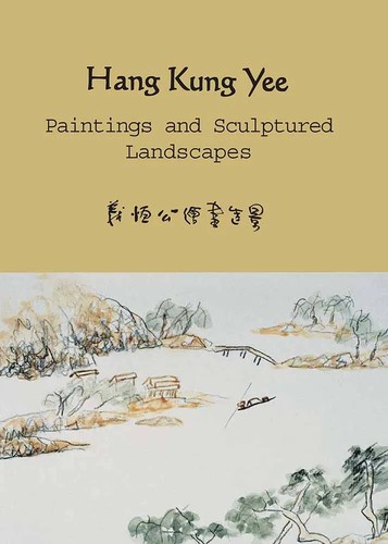Cover for Hang Kung Yee – Paintings and Sculptured Landscape