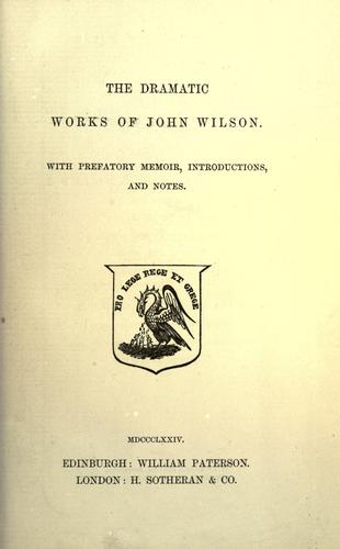Cover for The dramatic works of John Wilson, with prefatory memoir, introductions, and notes.