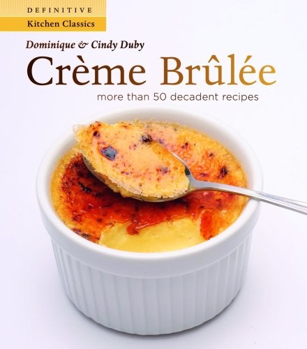 Cover for Creme Brulee: More Than 50 Decadent Recipes (Definitive Kitchen Classics Series)