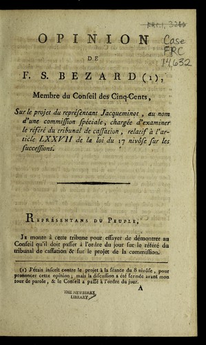 Cover for Opinion de F.S. Bezard, membre du Conseil des cinq-cents, sur le projet du repre sentant Jacqueminot, au nom d'une commission spe ciale, charge e d'examiner le re fe re  du Tribunal de cassation, relatif a   l'article LXXVII de la loi du 17 nivo se sur les successions