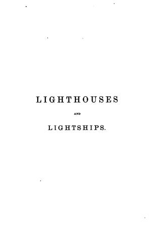 Cover for Lighthouses and lightships: A Descriptive and Historical Account of Their Mode of Construction ...