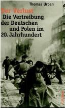 Cover for Der Verlust: die Vertreibung der Deutschen und Polen im 20. Jahrhundert