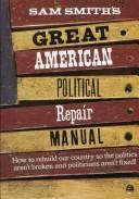 Cover for Sam Smith's great American political repair manual