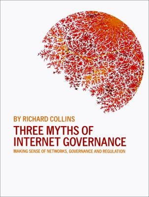 Cover for Three Myths Of Internet Governance Making Sense Of Networks Governance And Regulation