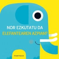 Cover for Nor ezkutatu da elefantearen azpian ?