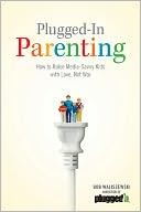 Cover for Plugged-In Parenting: How to Raise Media-Savvy Kids with Love, Not War (Focus on the Family) 