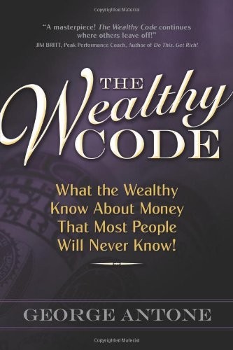 Cover for The Wealthy Code; What the Wealthy Know About Money That Most People Will Never Know!