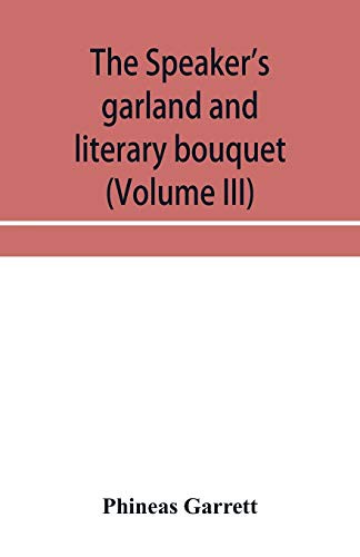 Cover for The speaker's garland and literary bouquet  Combining 100 choice selections, nos. 9, 10, 11 and 12 Embracing new and standard productions ... pathos, wit, humor and amateur plays