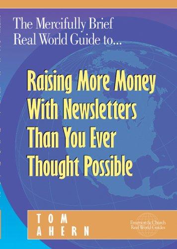 Cover for The mercifully brief, real world guide to raising more money with newsletters than you ever thought possible