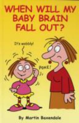 Cover for When Will My Baby Brain Fall Out