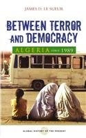 Cover for Between Terror and Democracy: Algeria Since 1989 (Global History of the Present)
