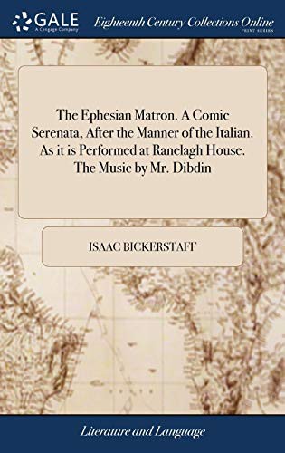 Cover for The Ephesian Matron. A Comic Serenata, After the Manner of the Italian. As it is Performed at Ranelagh House. The Music by Mr. Dibdin