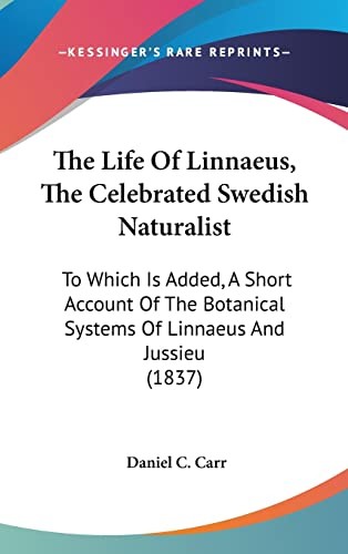 Cover for The Life Of Linnaeus, The Celebrated Swedish Naturalist